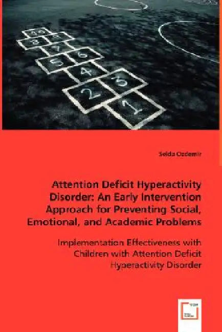 Attention Deficit Hyperactivity Disorder: An Early Intervention Approach for Preventing Social, Emotional, and Academic Problems by Selda Ozdemir