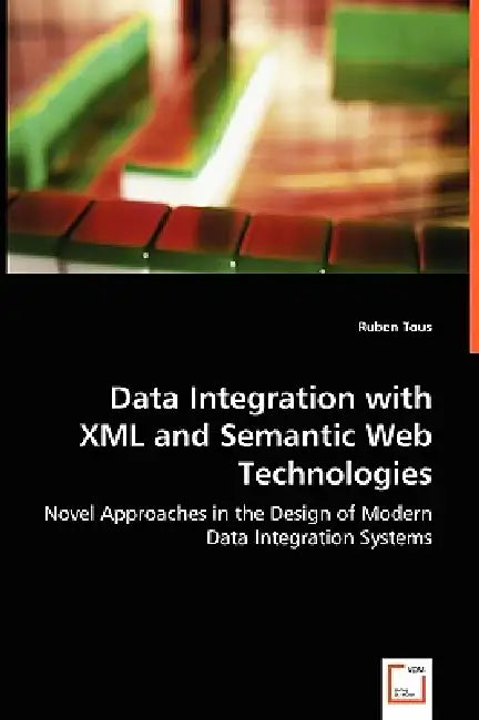 Data Integration with XML and Semantic Web Technologies by Ruben Tous