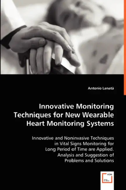 Innovative Monitoring Techniques for New Wearable Heart Monitoring Systems by Antonio Lanatà