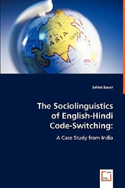 The Sociolinguistics of English-Hindi Code-Switching by Selket Bauer