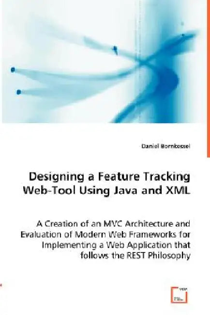 Designing a Feature Tracking Web-Tool Using Java and XML by Daniel Bornkessel