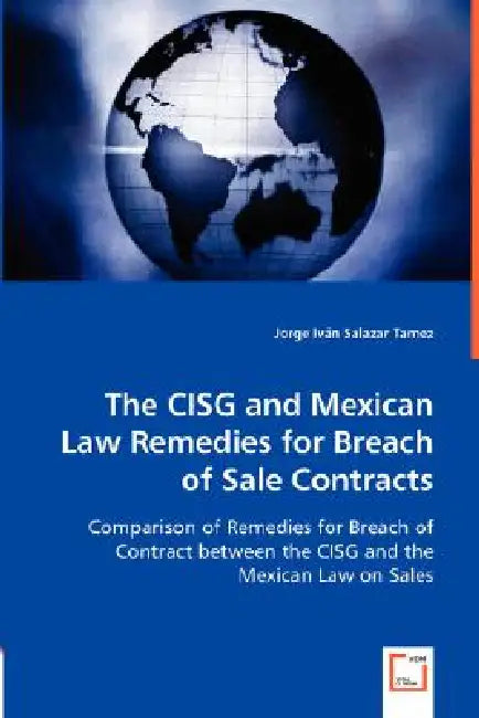 The CISG and Mexican Law Remedies for Breach of Sale Contracts by Jorge Iván Tamez
