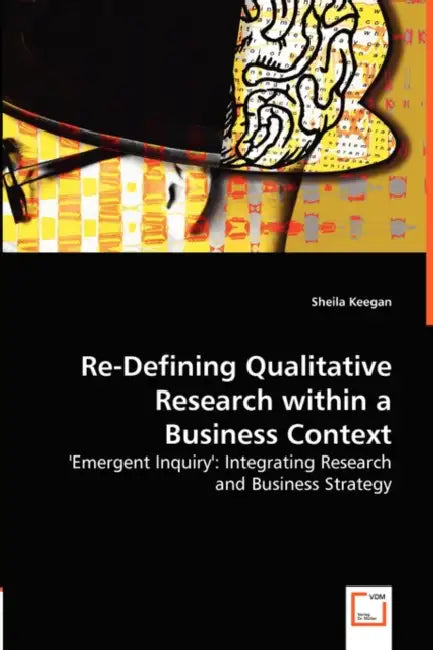 Re-Defining Qualitative Research within a Business Context by Sheila Keegan