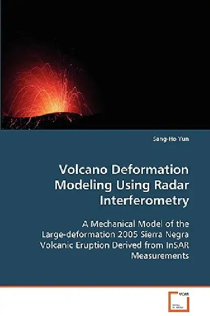 Volcano Deformation Modeling Using Radar Interferometry by Sang-Ho Yun