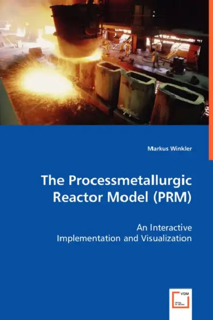 The Processmetallurgic Reactor Model (PRM) - An Interactive Implementation and Visualization by Markus Winkler