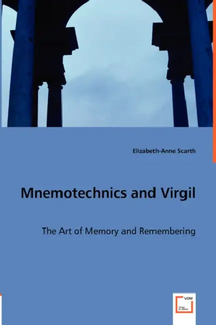 Mnemotechnics and Virgil by Elizabeth-Anne Scarth