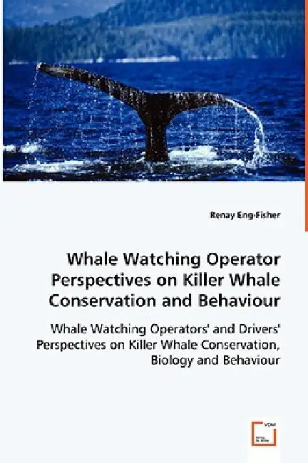 Whale Watching Operator Perspectives on Killer Whale Conservation and Behaviour by Renay Eng-Fisher