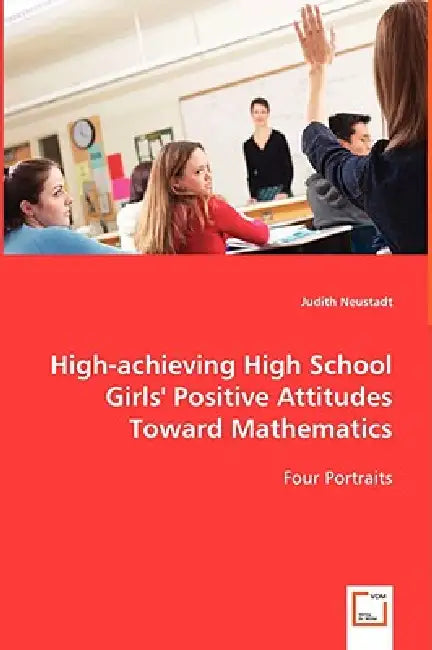 High-achieving High School Girls' Positive Attitudes Toward Mathematics by Judith Neustadt