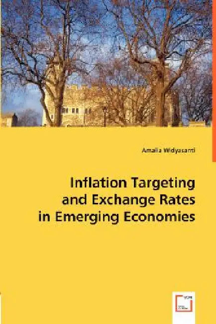 Inflation Targeting and Exchange Rates in Emerging Economies by Amalia Widyasanti