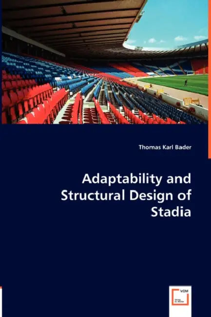 Adaptability and Structural Design of Stadia by Thomas Karl Bader