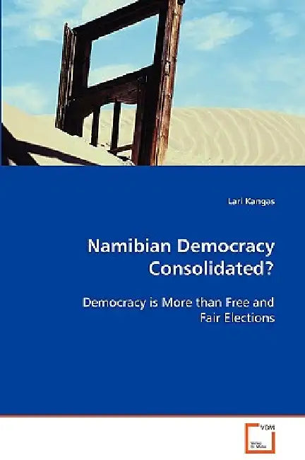 Namibian Democracy Consolidated? by Lari Kangas