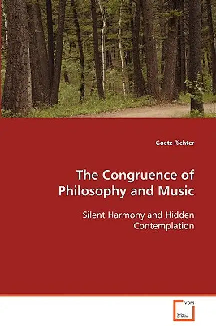 The Congruence of Philosophy and Music Silent Harmony and Hidden Contemplation by Goetz Richter