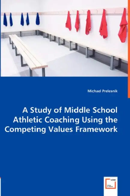 A Study of Middle School Athletic Coaching Using the Competing Values Framework by Michael Prelesnik