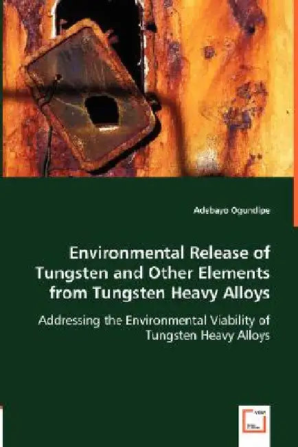 Environmental Release of Tungsten and Other Elements from Tungsten Heavy Alloys by Adebayo Ogundipe