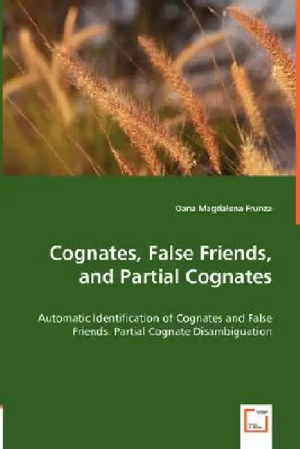 Cognates, False Friends, and Partial Cognates by Oana Magdalena Frunza