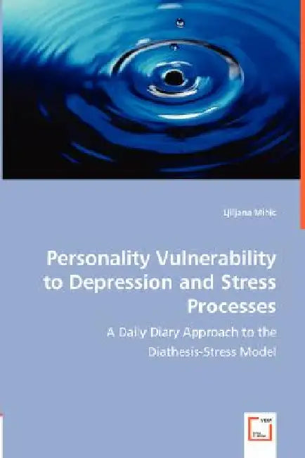 Personality Vulnerability to Depression and Stress Processes by Ljiljana Mihic