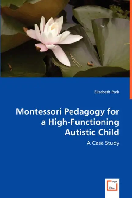 Montessori Pedagogy for a High-Functioning Autistic Child by Elizabeth Park
