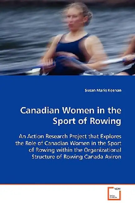 Canadian Women in the Sport of Rowing by Susan Marie Keenan