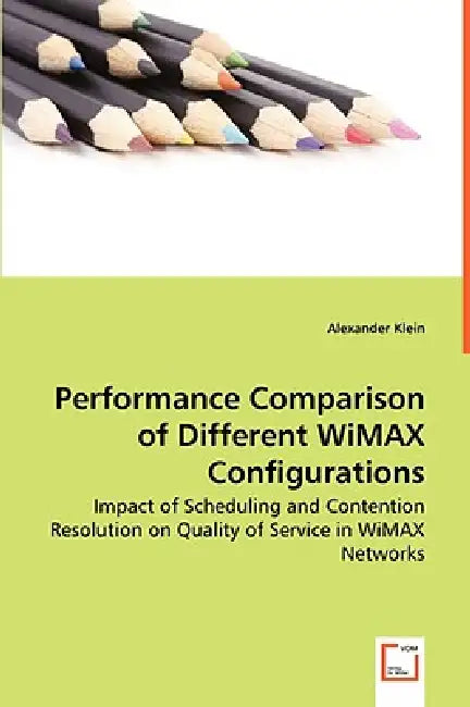 Performance Comparison of Different WiMAX Configurations - Impact of Scheduling and Contention Resolution on Quality of Service in WiMAX Networks by Alexander Klein