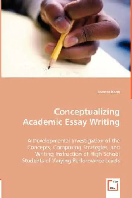 Conceptualizing Academic Essay Writing by Loretta Kane