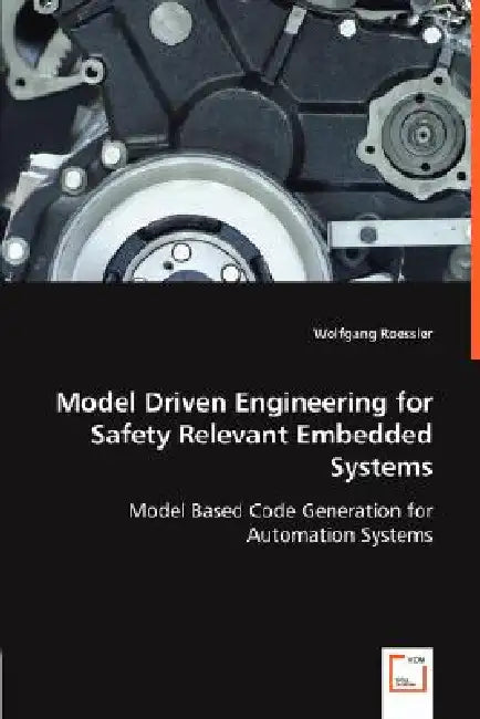 Model Driven Engineering for Safety Relevant Embedded Systems by Wolfgang Roessler