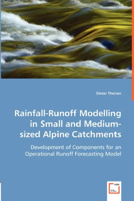 Rainfall-Runoff Modelling in Small and Medium-sized Alpine Catchments by Dieter Theiner