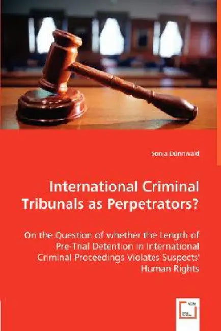 International Criminal Tribunals as Perpetrators? by Sonja Dünnwald