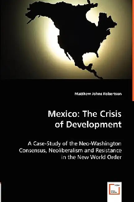 Mexico: The Crisis of Development by Matthew Johns Robertson