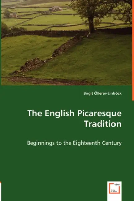 The English Picaresque Tradition - Beginnings to the Eighteenth Century by Birgit Öllerer-Einböck