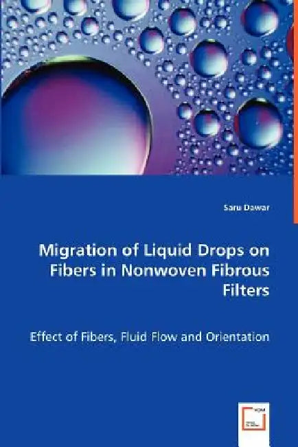 Migration of Liquid Drops on Fibers in Nonwoven Fibrous Filters by Saru Dawar