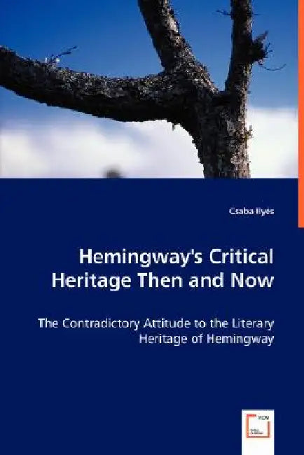 Hemingway's Critical Heritage Then and Now by Csaba Ilyés