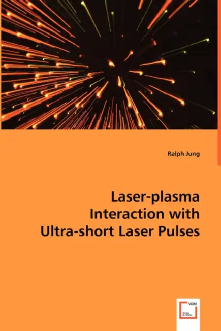 Laser-plasma Interaction with Ultra-short Laser Pulses by Ralph Jung