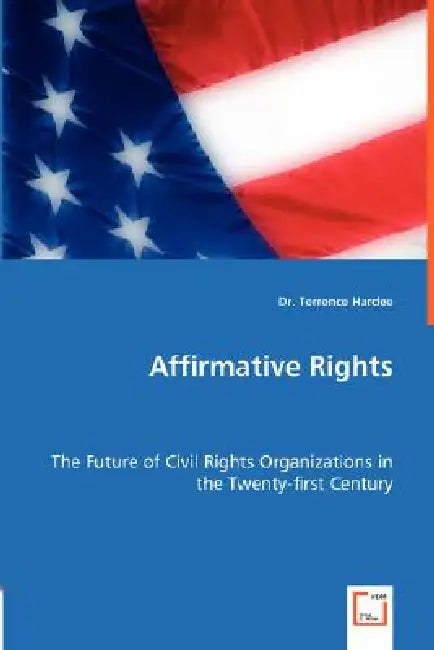 Affirmative Rights - The Future of Civil Rights Organizations in the Twenty-first Century by Terrence Hardee