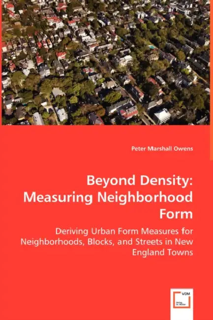 Beyond Density: Measuring Neighborhood Form by Peter Marshall Owens
