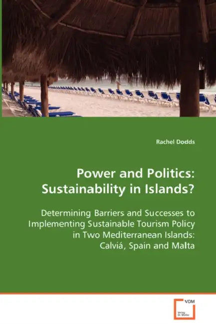 Power and Politics: Sustainability in Islands? Determining Barriers and Successes to Implementing Sustainable Tourism Policy in Two Mediterranean Isla by Rachel Dodds