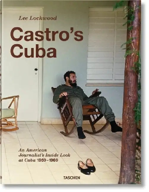Lee Lockwood: Castro's Cuba, an American Journalist's Inside Look at Cuba, 1959-1969 by Lee Lockwood