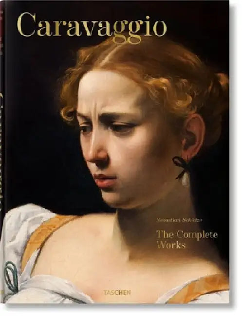 Caravaggio: Complete Works by Sebastian Schutze