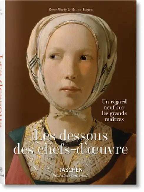 Les Dessous Des Chefs-d'Oeuvre. Un Regard Neuf Sur Les Grands MaÃ®tres by Hagen