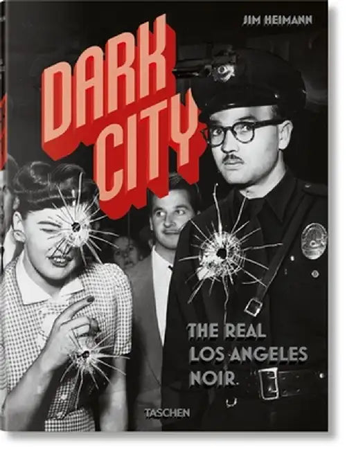 Dark City: The Real Los Angeles Noir by Jim Heimann