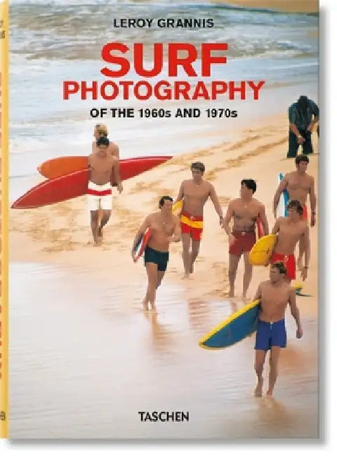 Leroy Grannis: Surf Photography of the 1960s and 1970s by Jim Heimann
