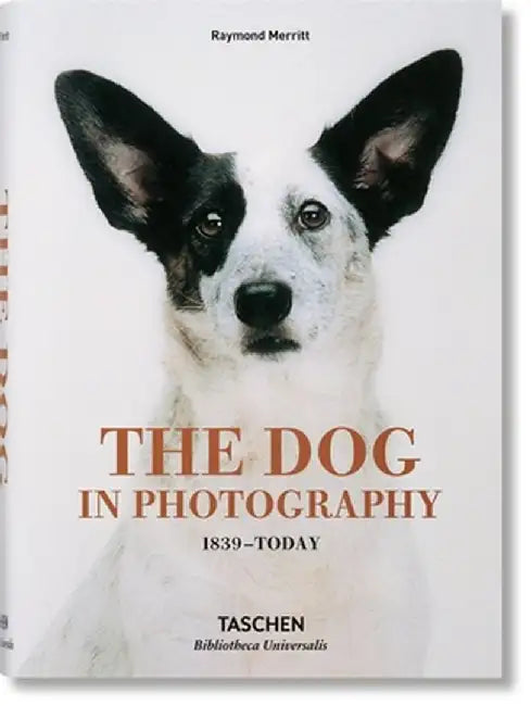 The Dog in Photography: 1839-Today by Raymond Merritt