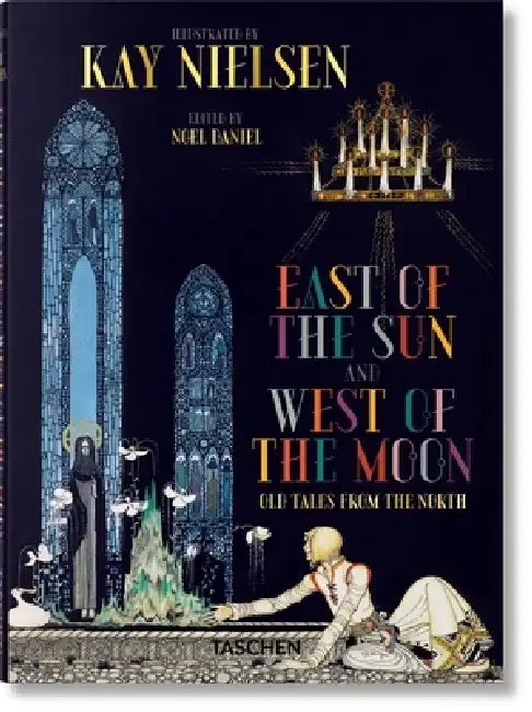 Kay Nielsen: East of the Sun and West of the Moon by Noel Daniel