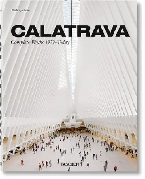 Calatrava. Complete Works 1979-Today by Philip Jodidio