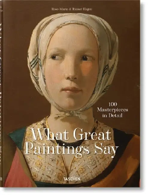 What Great Paintings Say. Masterpieces in Detail by Hagen