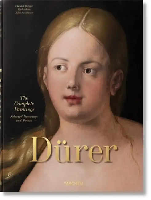Albrecht Dürer. the Complete Paintings. Selected Drawings and Prints by Christof Metzger, Julia Zaunbauer, Karl Schütz