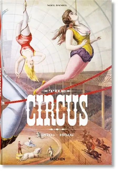 The Circus. 1870s-1950s by Taschen