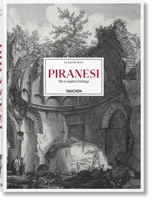 Piranesi. the Complete Etchings by Luigi Ficacci