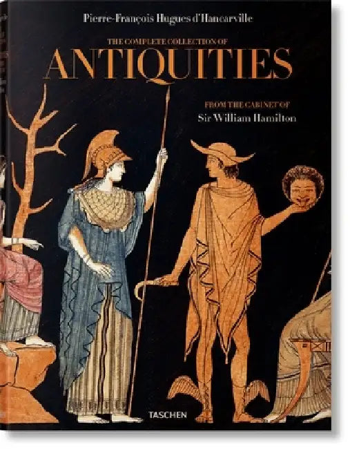 D'Hancarville. the Complete Collection of Antiquities from the Cabinet of Sir William Hamilton by Madeleine Huwiler