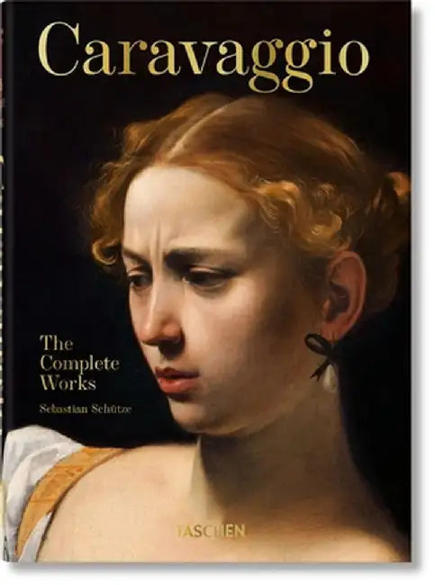 Caravaggio. the Complete Works. 40th Anniversary Edition by Taschen