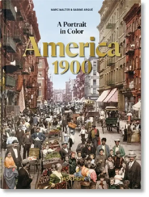 America 1900. a Portrait in Color. 45th Ed. by Marc Walter, Sabine Arqué
